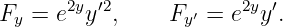       2y ′2       ′    2y ′
Fy = e  y  ,    Fy  = e  y .
