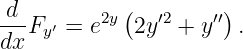  d        2y (  ′2   ′′)
---Fy′ = e   2y  + y   .
dx
