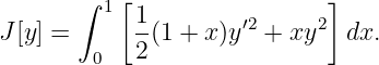           [                  ]
       ∫ 1  1        ′2     2
J[y] =      -(1 + x)y  + xy   dx.
        0   2
