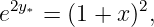 e2y∗ = (1 + x )2,
