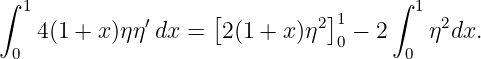 ∫  1                                  ∫ 1
    4(1 + x)ηη′dx =  [2(1 + x)η2]1−  2    η2dx.
  0                              0     0
