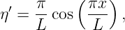  ′   π-   ( πx-)
η =  L cos   L   ,
