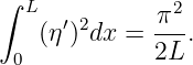 ∫ L            2
    (η ′)2dx =  π-.
 0            2L
