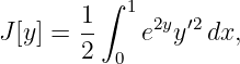        1 ∫ 1
J[y] = --   e2yy′2dx,
       2  0
