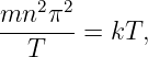 mn2-π2-
   T    = kT,
