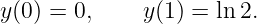 y(0) = 0,     y(1) = ln2.
