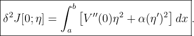 |-----------∫------------------------|
| 2           b[  ′′    2      ′2]    |
|δ J[0;η] =     V  (0)η + α (η)   dx .
-------------a-----------------------
