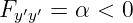 Fy′y′ = α < 0
