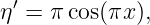   ′
η  = π cos(πx),
