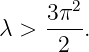     3π2-
λ >   2 .
