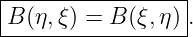 |-----------------|
|B (η,ξ) = B (ξ, η).
------------------
