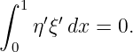 ∫
   1 ′ ′
    η ξ dx = 0.
  0
