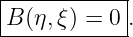 |-----------|
-B-(η,ξ) =-0 .

