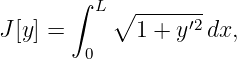        ∫
         L ∘ -----′2
J [y] =       1 + y  dx,
        0
