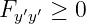 Fy ′y′ ≥ 0
