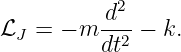           d2-
ℒJ =  − m dt2 − k.
