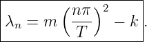 |--------(---)------|
|         n-π  2    |
-λn-=-m----T----−-k-.
