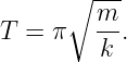       ∘ ---
T =  π  m- .
         k
