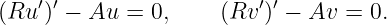 (Ru ′)′ − Au =  0,    (Rv ′)′ − Av = 0.
