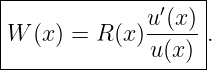 |-------------------|
|             u ′(x) |
|W (x ) = R(x)----- .
---------------u(x)-
