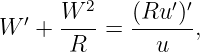   ′   W 2    (Ru ′)′
W  +  ----=  ------,
       R       u

