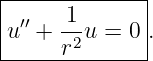 |-------------|
| ′′  -1      |
|u  + r2u =  0.
---------------
