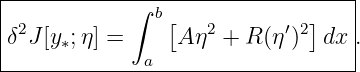 |------------∫-b------------------|
| 2             [   2       ′2]   |
|δ J[y∗;η] =  a  A η  + R(η )  dx .
----------------------------------
