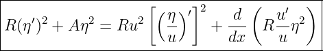 |--------------------------------------------|
|                    [(  )′]2      (    ′  ) |
|R(η ′)2 + Aη2 = Ru2    -η    +  -d-  R u-η2  |
-----------------------u--------dx-----u-----|
