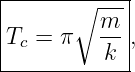 -------------
|      ∘ ---|
|Tc = π   m-|,
----------k--
