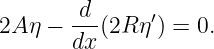        -d-     ′
2A η − dx (2R η) = 0.
