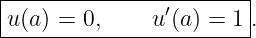 |---------------′-------|
-u(a)-=-0,-----u-(a-) =-1 .
