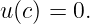 u (c) = 0.
