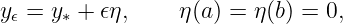 y𝜖 = y∗ + 𝜖η,    η (a ) = η (b) = 0,
