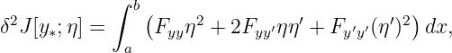            ∫  b(                           )
δ2J[y∗;η] =     Fyyη2 + 2Fyy′ηη′ + Fy′y′(η′)2  dx,
             a
