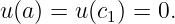 u(a ) = u (c1) = 0.
