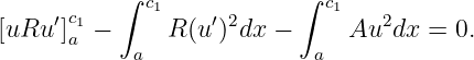           ∫  c1            ∫ c1
[uRu ′]ca1−      R(u′)2dx −     Au2dx  =  0.
            a              a
