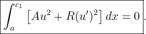 ∫--------------------------|
|  c1 [   2      ′2]        |
|     Au  + R (u )  dx = 0 .
--a-------------------------
