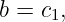 b = c1,
