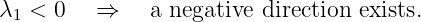 λ1 <  0   ⇒    a negative direction exists.
