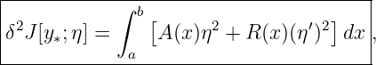 |---------------------------------------|
|            ∫ b[                   ]   |
|δ2J[y∗;η] =     A (x)η2 + R(x )(η ′)2 dx ,
--------------a-------------------------
