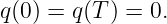 q(0 ) = q (T ) = 0.
