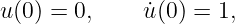 u (0 ) = 0,    ˙u(0) = 1,
