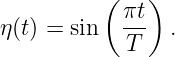           (   )
            πt-
η(t) = sin   T   .
