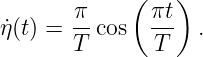        π    ( πt )
˙η(t) = --cos  ---  .
       T       T
