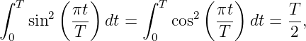 ∫ T     (   )      ∫ T     (    )
    sin2   πt- dt =     cos2  πt-  dt = T-,
 0        T         0         T        2
