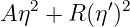    2       ′2
A η  + R (η )
