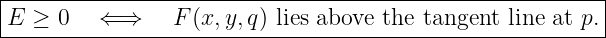 |--------------------------------------------------------|
E  ≥ 0   ⇐ ⇒    F (x,y,q) lies above the tangent line at p.|
----------------------------------------------------------

