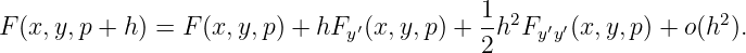                                           1  2                 2
F(x, y,p + h) = F (x, y,p) + hFy′(x,y,p) + -h  Fy′y′(x,y,p) + o(h ).
                                          2
