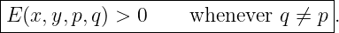 |-----------------------------------|
|E (x,y,p,q) > 0     whenever  q ⁄= p.
-------------------------------------
