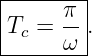 |-------|
|T  = π-.
--c---ω--
